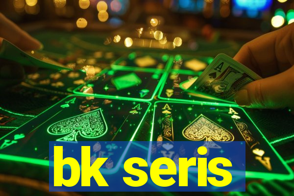 bk seris