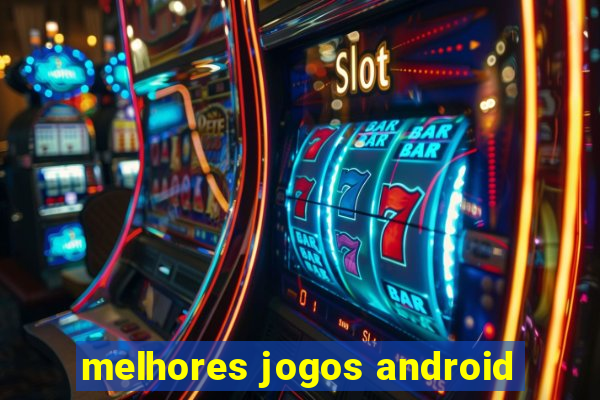 melhores jogos android