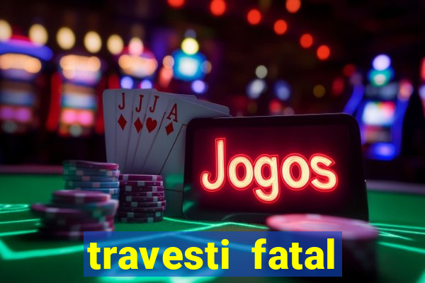 travesti fatal porto alegre