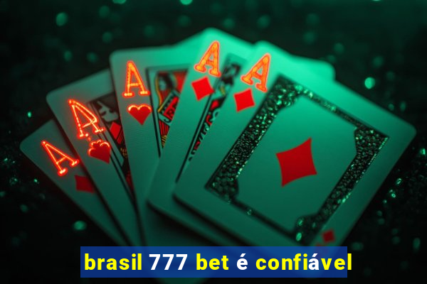 brasil 777 bet é confiável