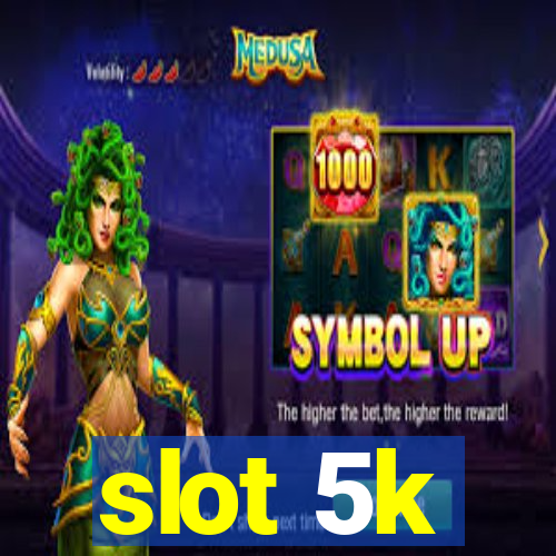 slot 5k