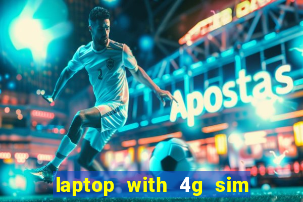 laptop with 4g sim card slot