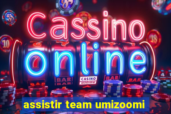 assistir team umizoomi