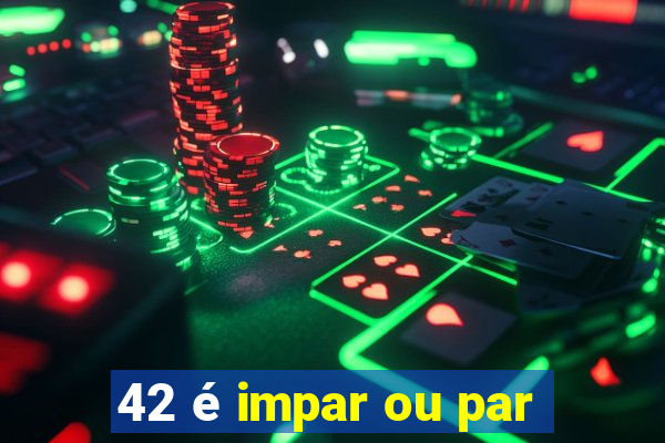 42 é impar ou par