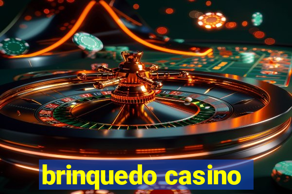 brinquedo casino