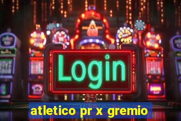 atletico pr x gremio