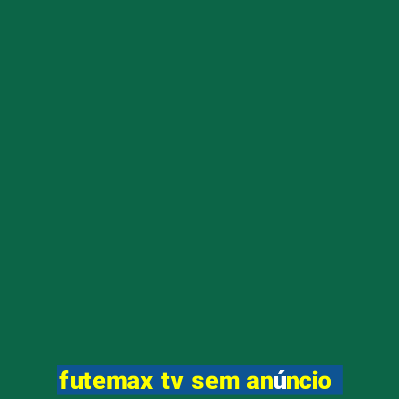 futemax tv sem anúncio