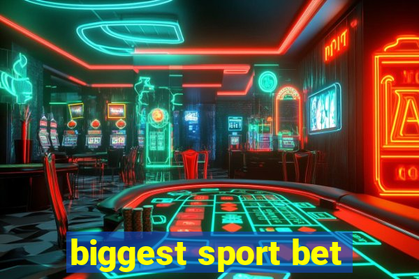 biggest sport bet