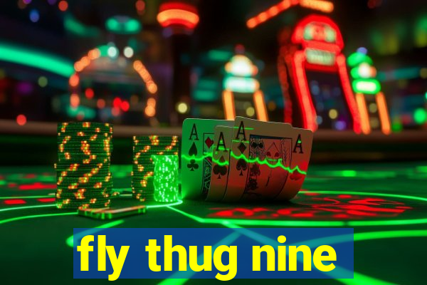 fly thug nine