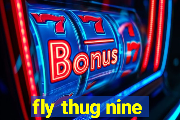 fly thug nine