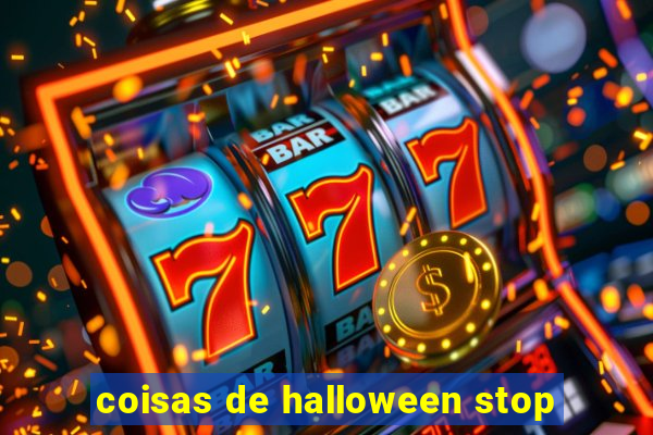 coisas de halloween stop