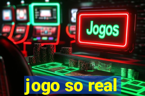 jogo so real