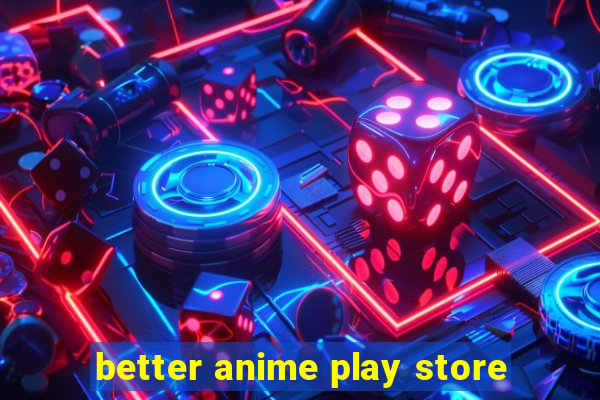 better anime play store