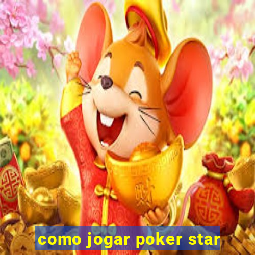 como jogar poker star