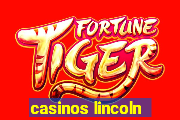 casinos lincoln