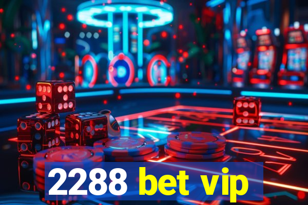 2288 bet vip