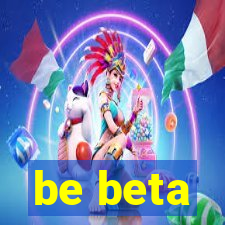 be beta