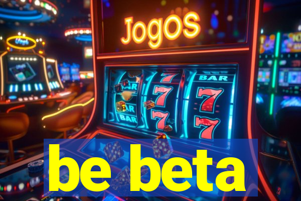 be beta