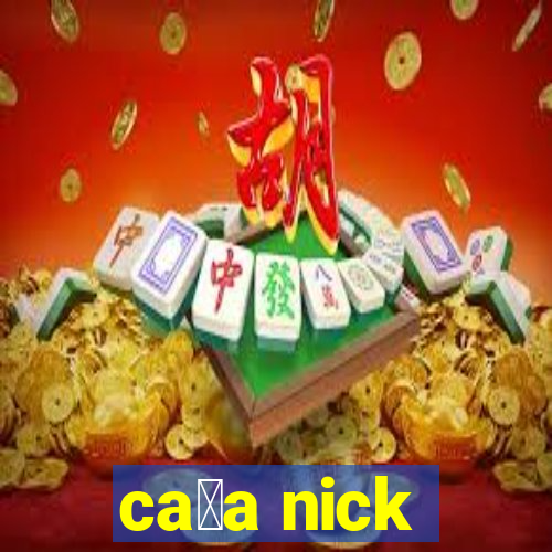 ca莽a nick