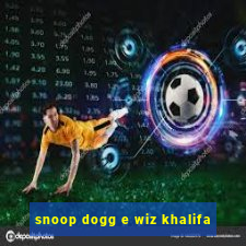 snoop dogg e wiz khalifa