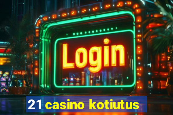 21 casino kotiutus