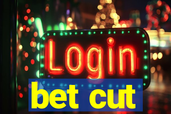 bet cut