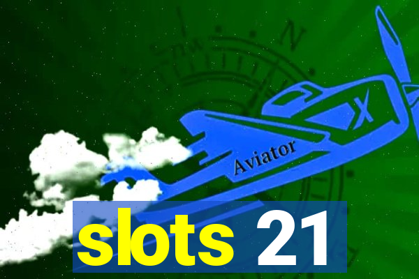 slots 21