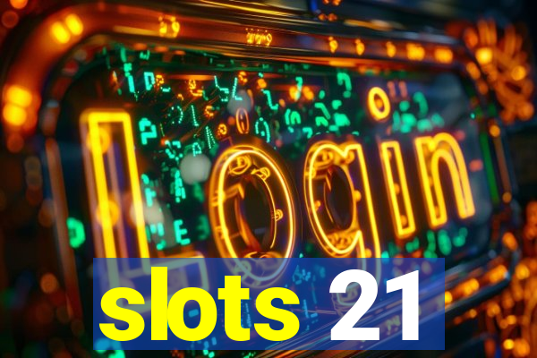 slots 21