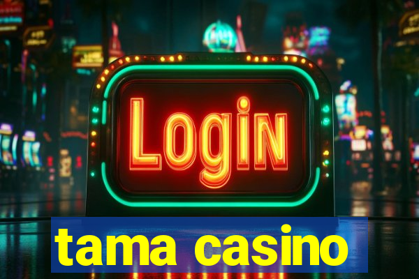 tama casino