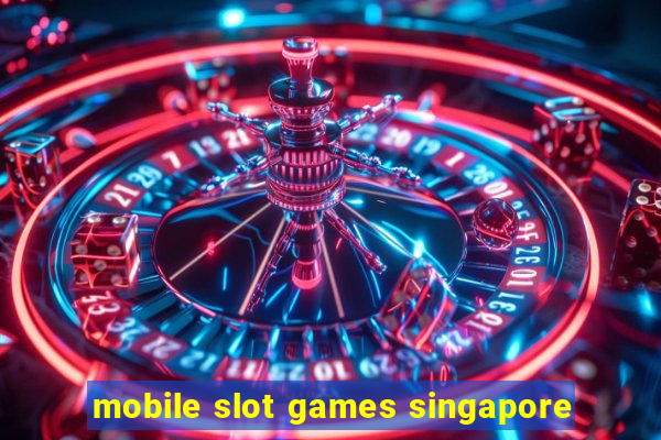 mobile slot games singapore