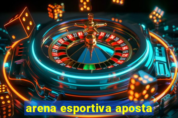 arena esportiva aposta