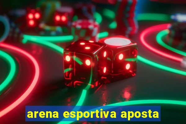 arena esportiva aposta