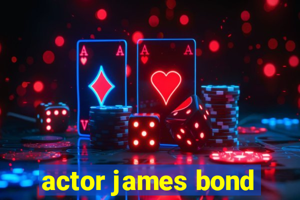 actor james bond