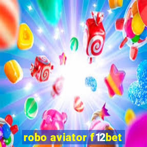 robo aviator f12bet