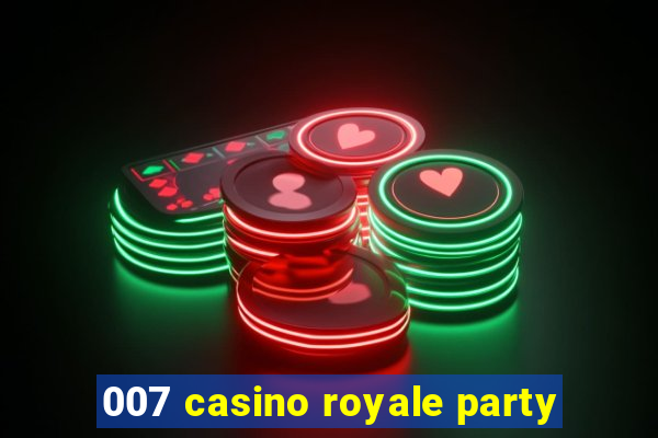 007 casino royale party