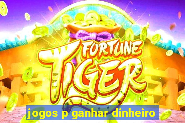 jogos p ganhar dinheiro