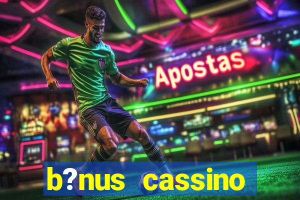 b?nus cassino estrela bet