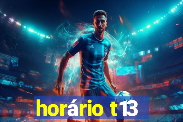 horário t13