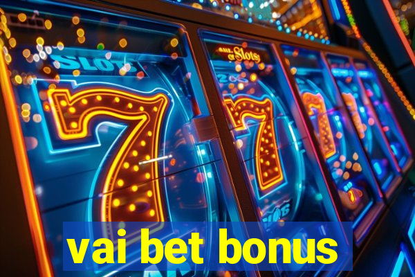 vai bet bonus