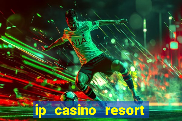 ip casino resort spa biloxi