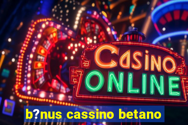 b?nus cassino betano