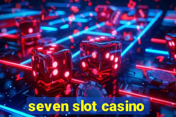 seven slot casino