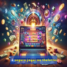 é seguro jogar no thelotter