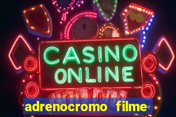 adrenocromo filme onde assistir