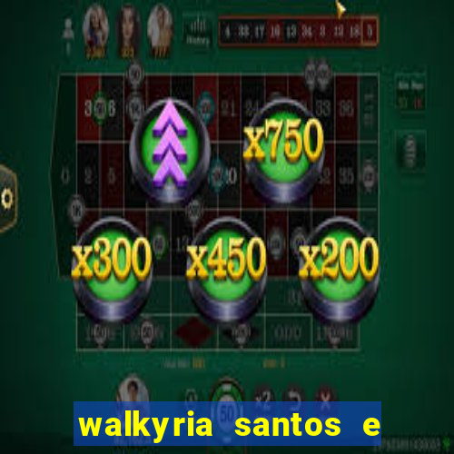 walkyria santos e namorado vereador