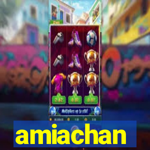 amiachan