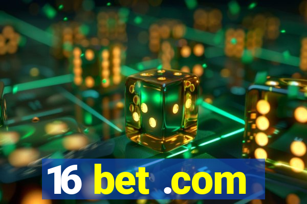 16 bet .com