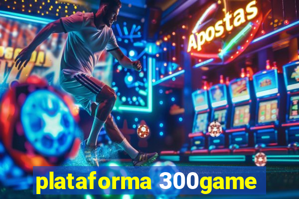 plataforma 300game