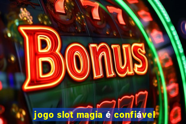 jogo slot magia é confiável