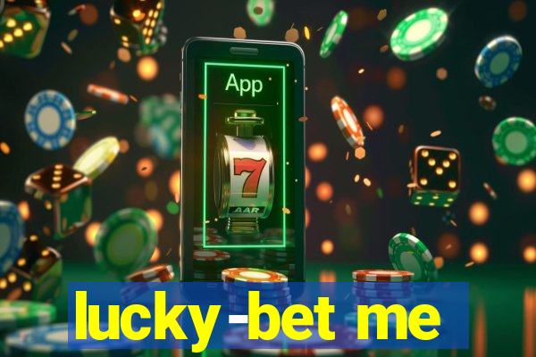 lucky-bet me